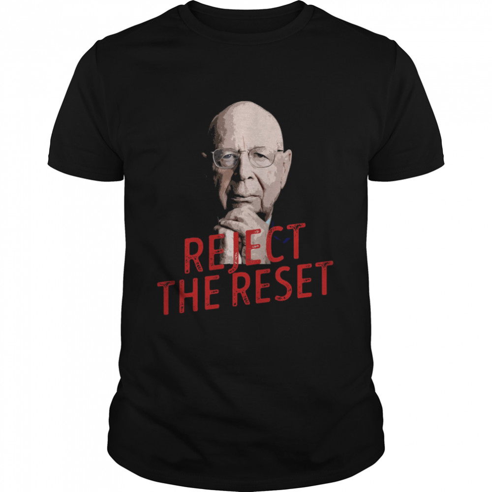 Klaus Schwab Reject The Reset shirt