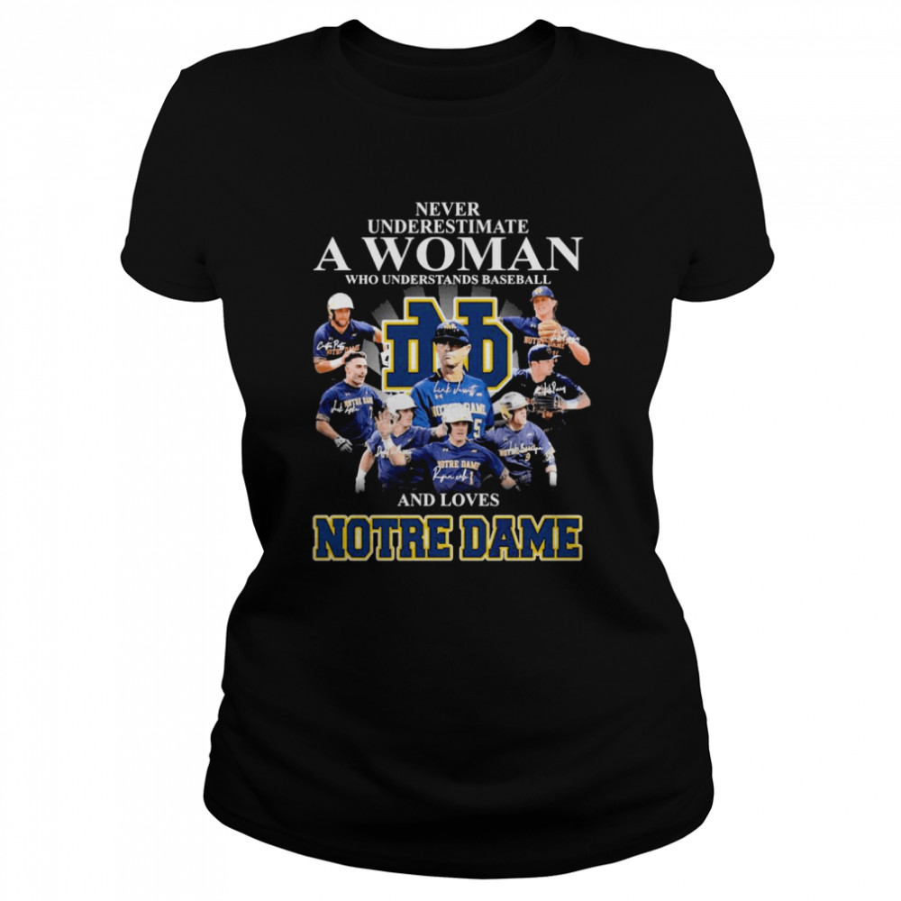 Never Underestimate A Woman Who Understands Baseball And Loves Notre Dame Signatures  Classic Women's T-shirt