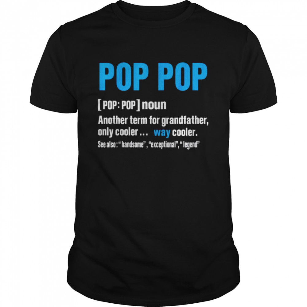 Pop Pop another term for grandfather only cooler shirt