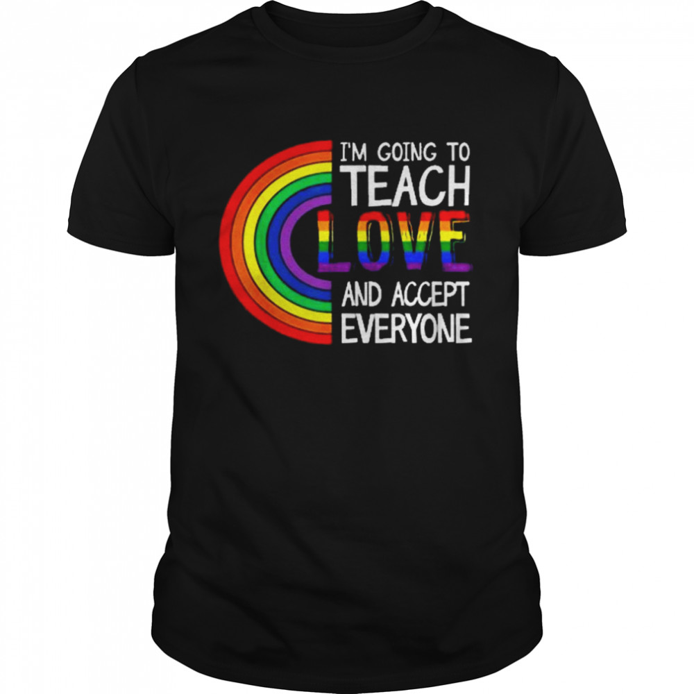 Teach Them To Love And Accept Everyone Teacher Pride LGBT Shirt