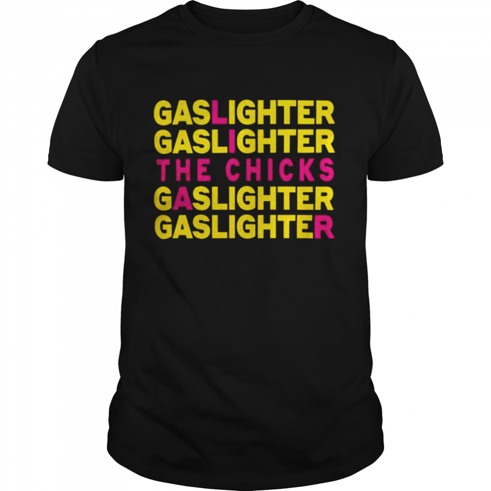 The Chicks Gas Liar shirt