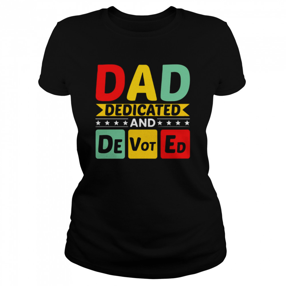 Dad Dedicated And Devoted I Love You My Hero Father And Son Relationship Quotes shirt Classic Women's T-shirt