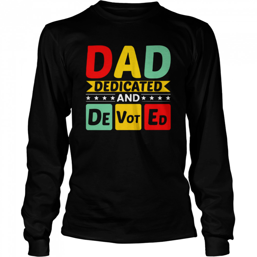 Dad Dedicated And Devoted I Love You My Hero Father And Son Relationship Quotes shirt Long Sleeved T-shirt