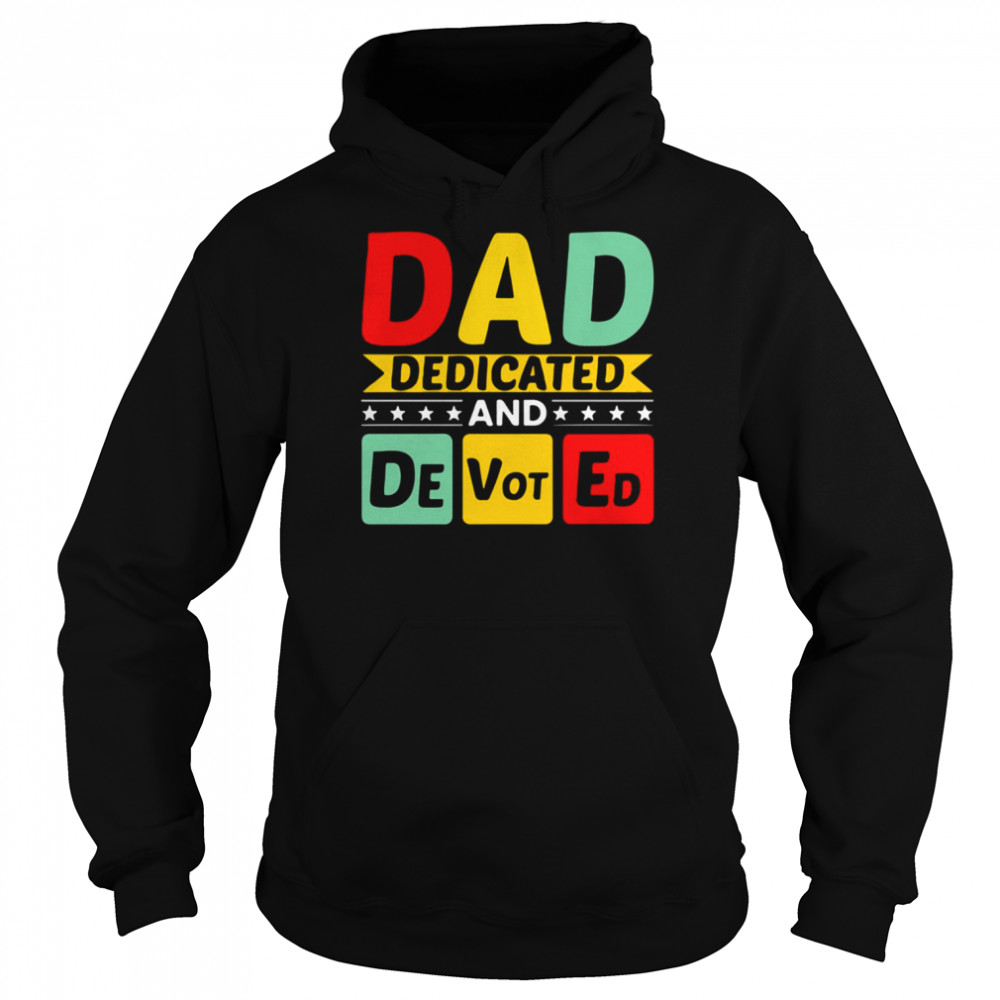 Dad Dedicated And Devoted I Love You My Hero Father And Son Relationship Quotes shirt Unisex Hoodie