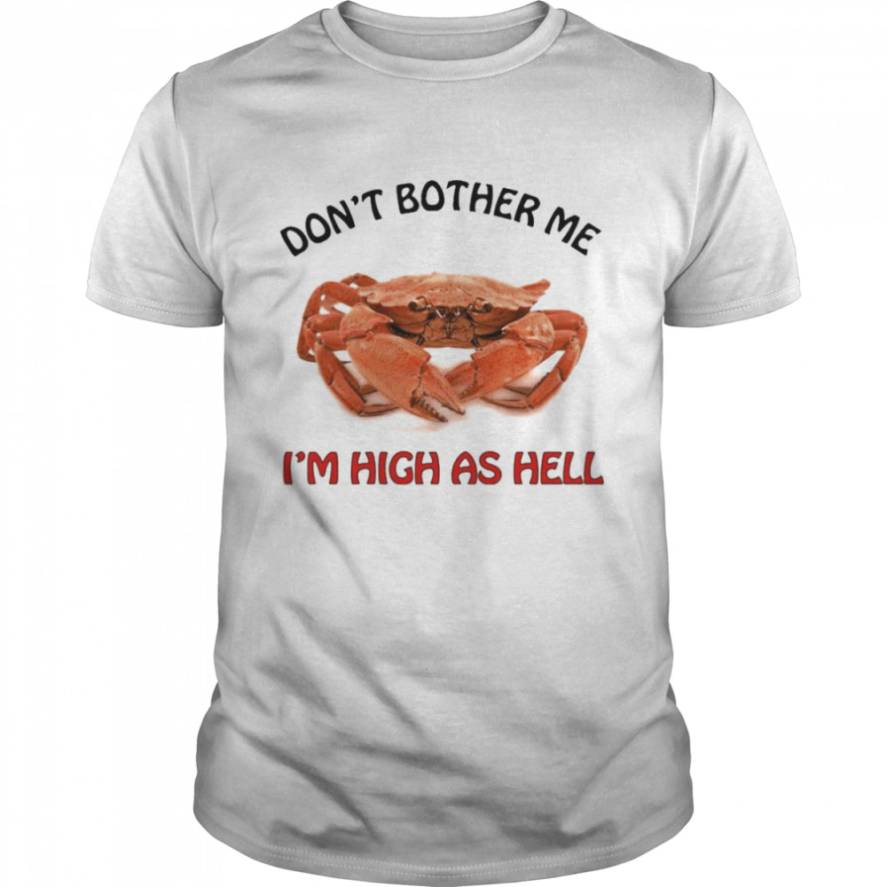 Don’t Bother Me I’m High As Hell Shirt