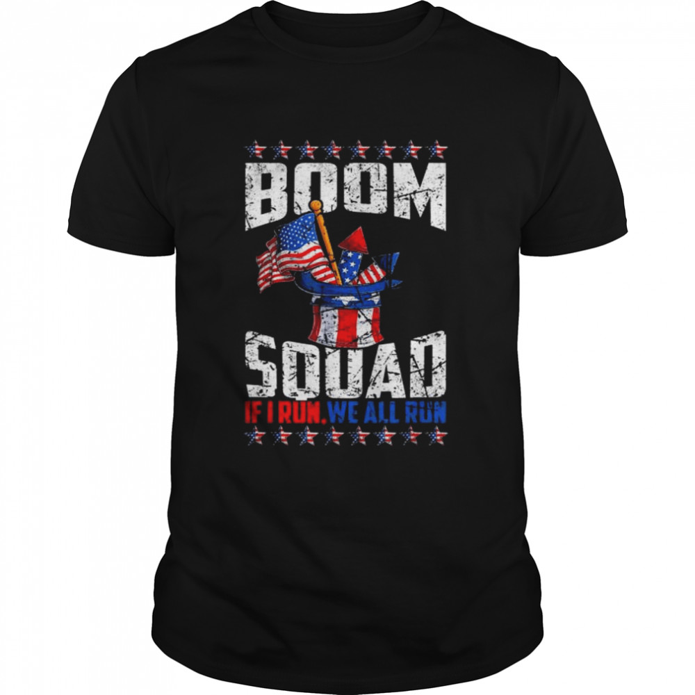 July 4th fireworks boom squad if I run you run American flag shirt