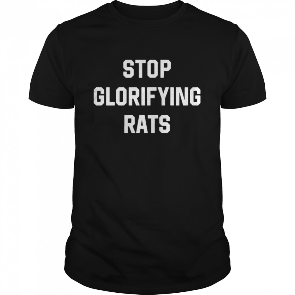 Stop Glorifying Rats Shirt