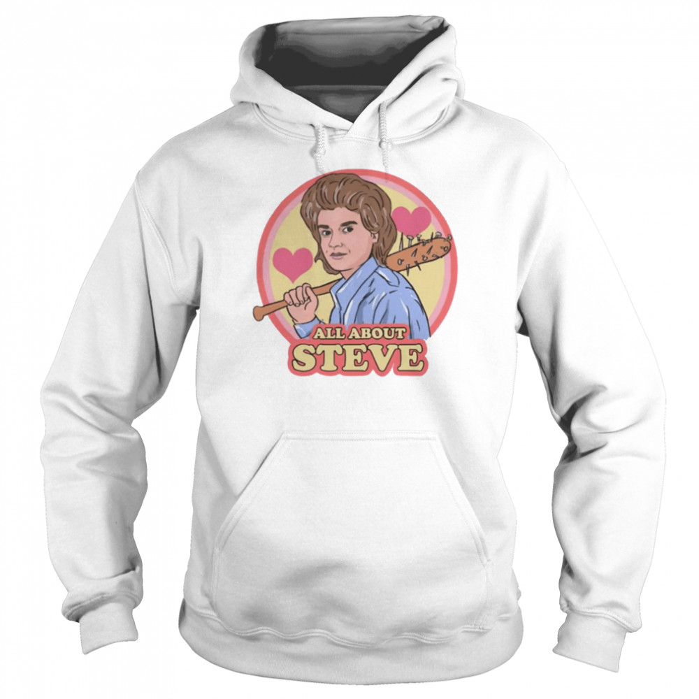 All About Steve Harrington Stranger Things shirt Unisex Hoodie