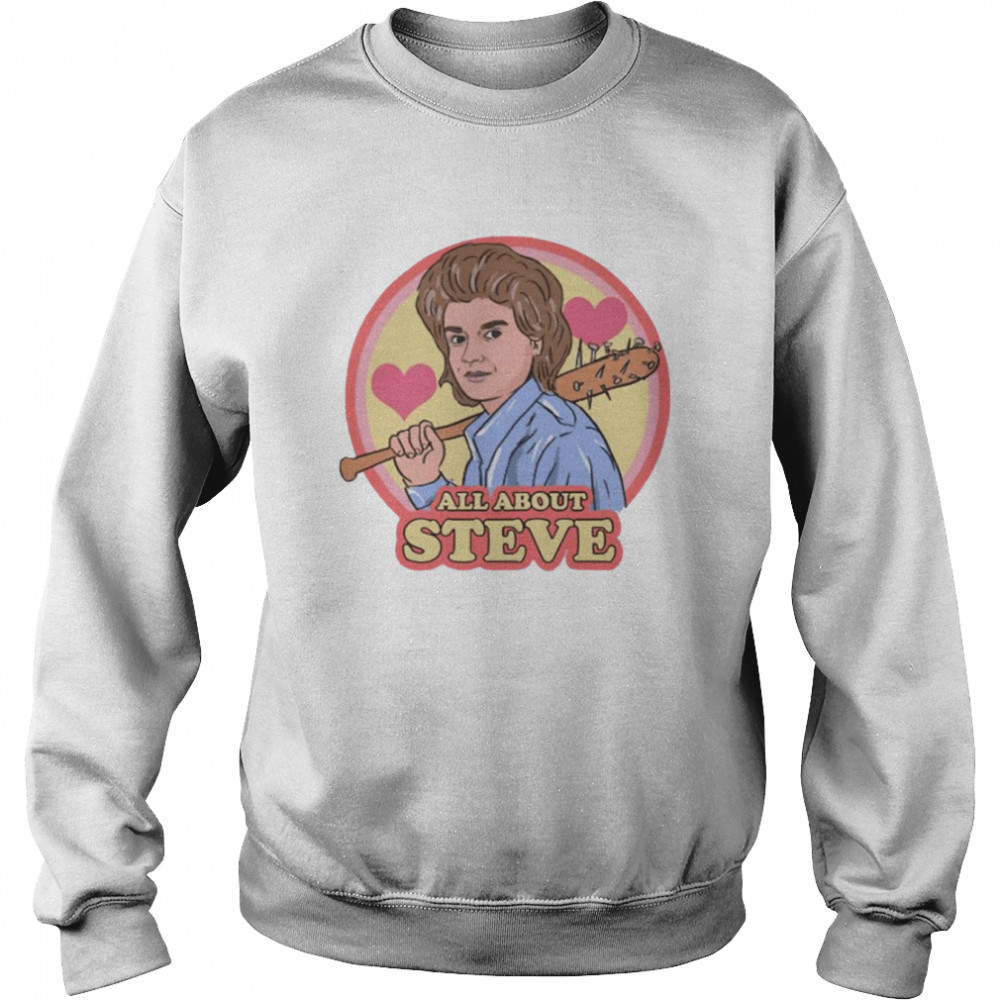 All About Steve Harrington Stranger Things shirt Unisex Sweatshirt