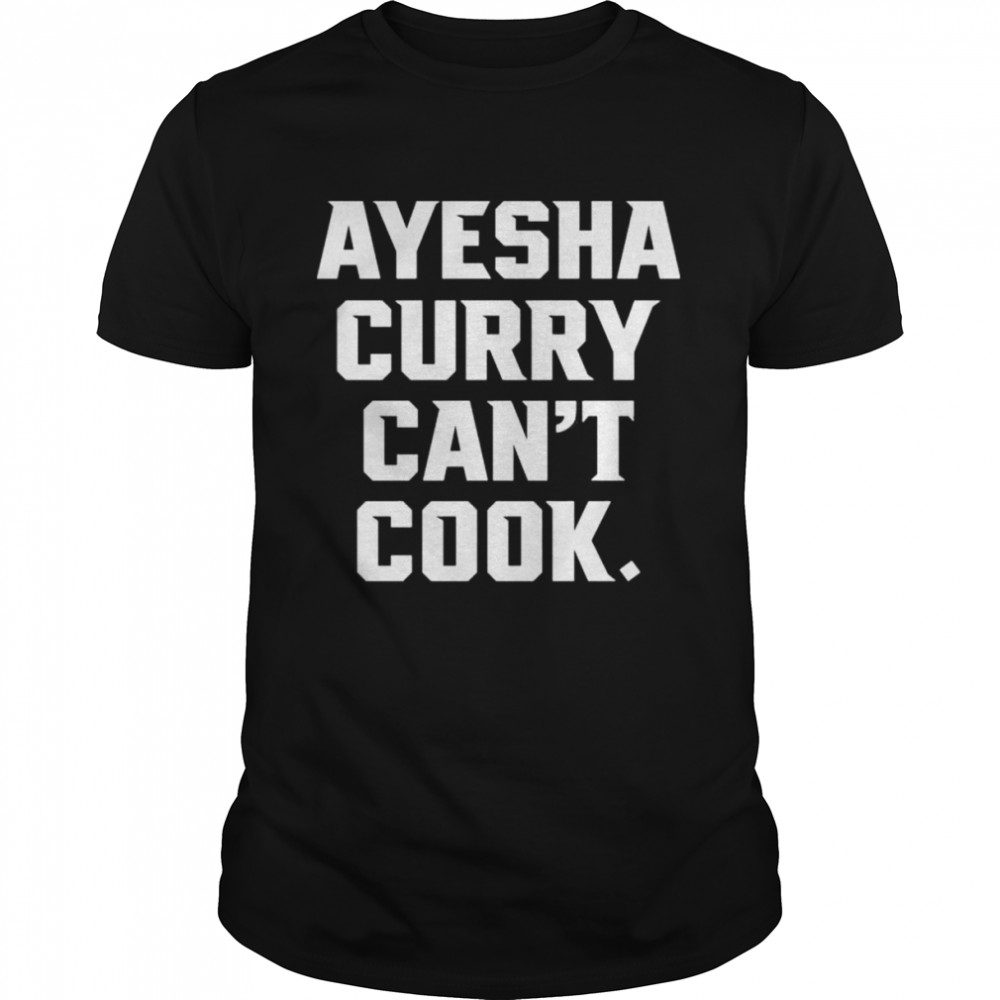 Ayesha curry can’t cook shirt