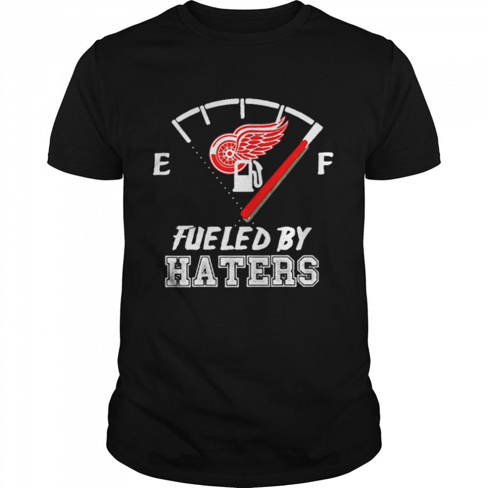 Detroit Red Wings fueled by haters shirt