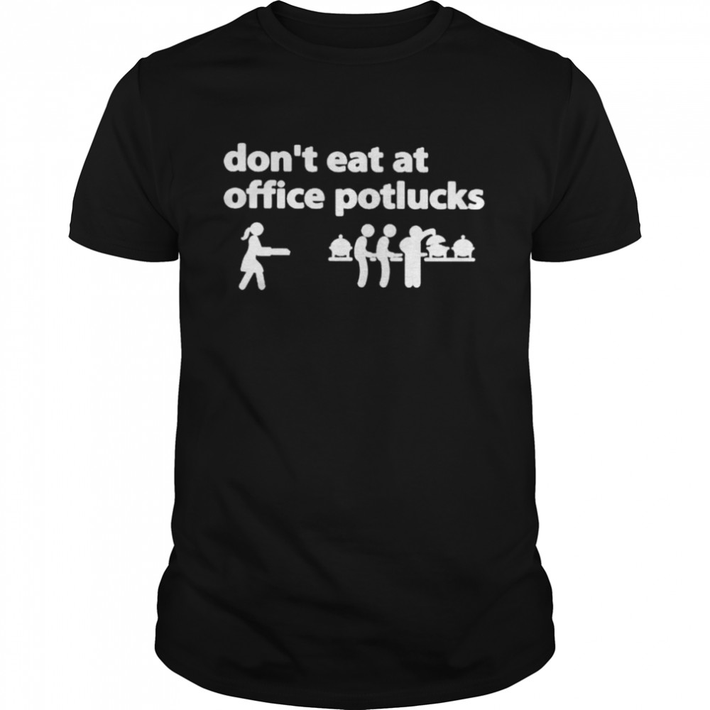 Don’t eat at office potlucks shirt