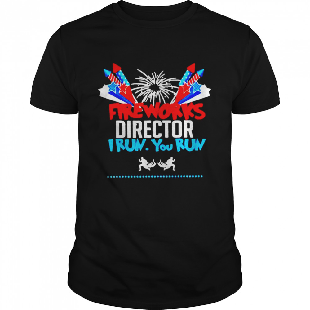 Fireworks Director I Run You Run 4Th Of July Shirt