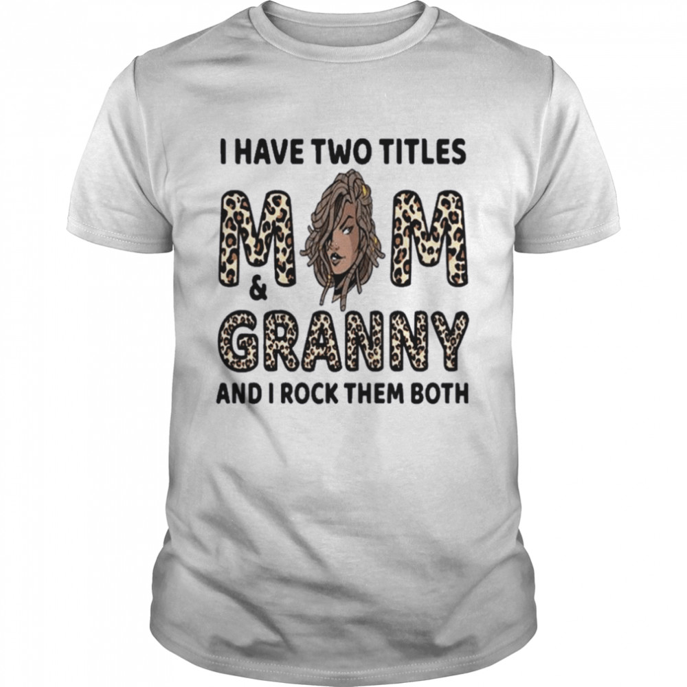 I Have Two Titles Mom & Granny Mother Day Leopard Shirt