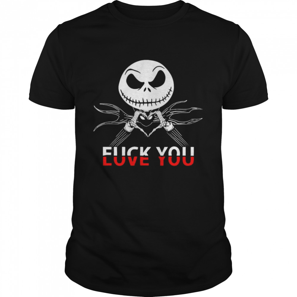 Jack Skellington Love You Fuck You shirt