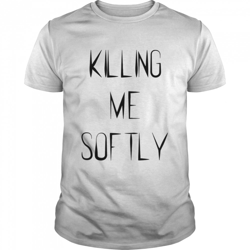 Killing Me Softly Killing Stalking shirt