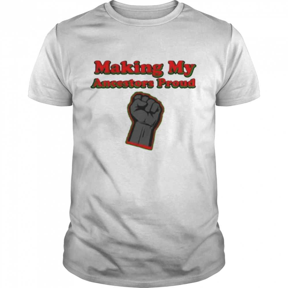 Making my aneestore proud shirt