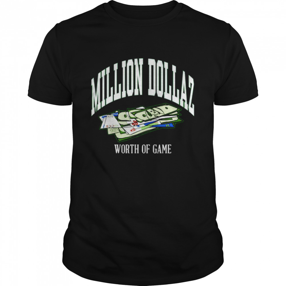 Million Dollaz worth of game shirt