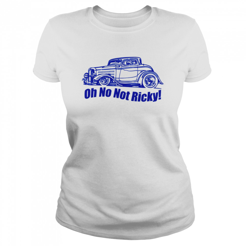 Oh No Not Ricky Classic shirt Classic Women's T-shirt