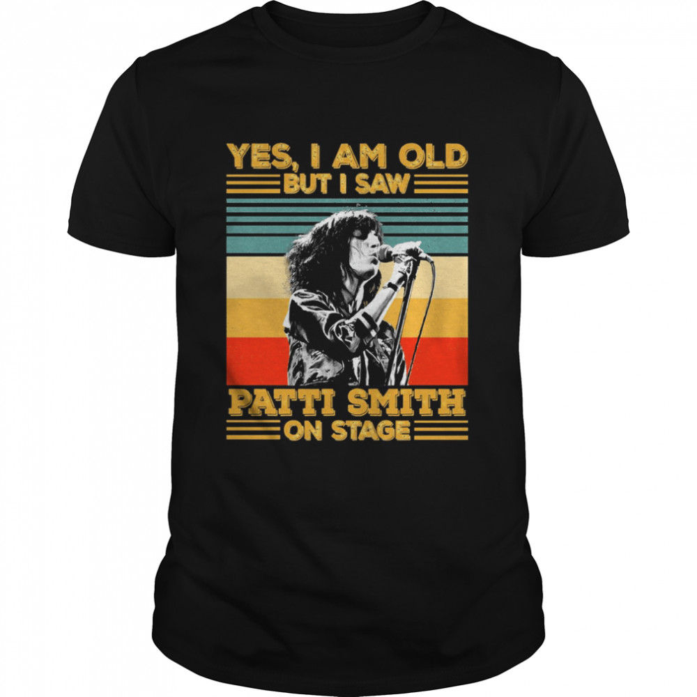 Retro Yes I’m Old But I Saw Patti Smith On Stage shirt