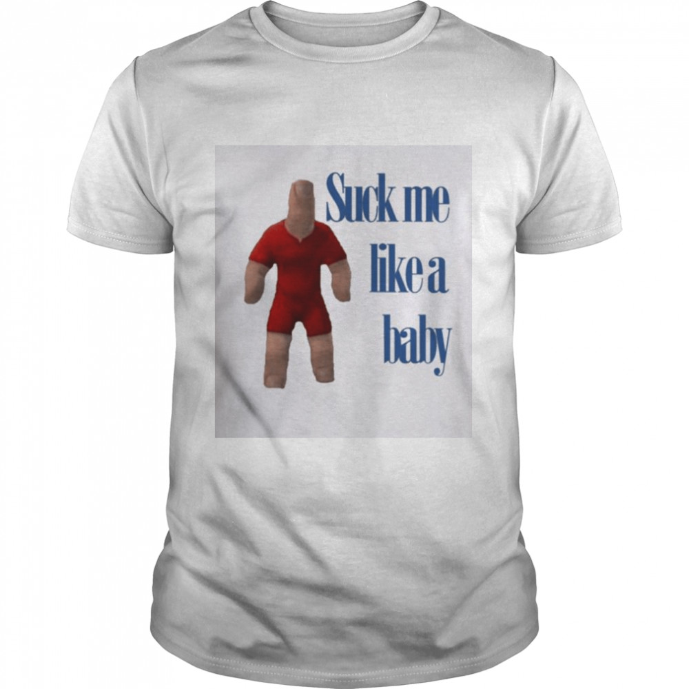 Suck Me Like A Baby shirt