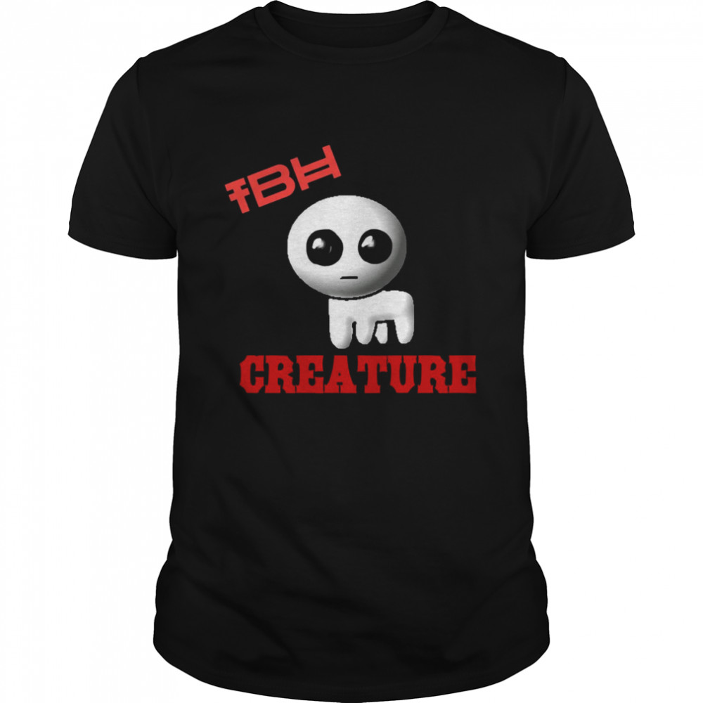 Tbh Creature shirt