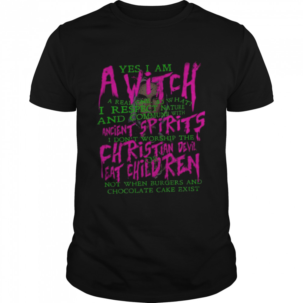 Yes I am a witch a real one shirt