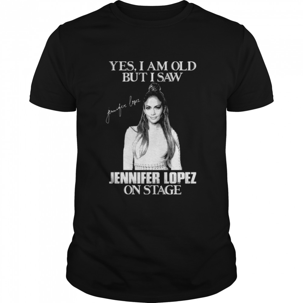 Yes I’m Old But I Saw Diva Jlo On Stage shirt