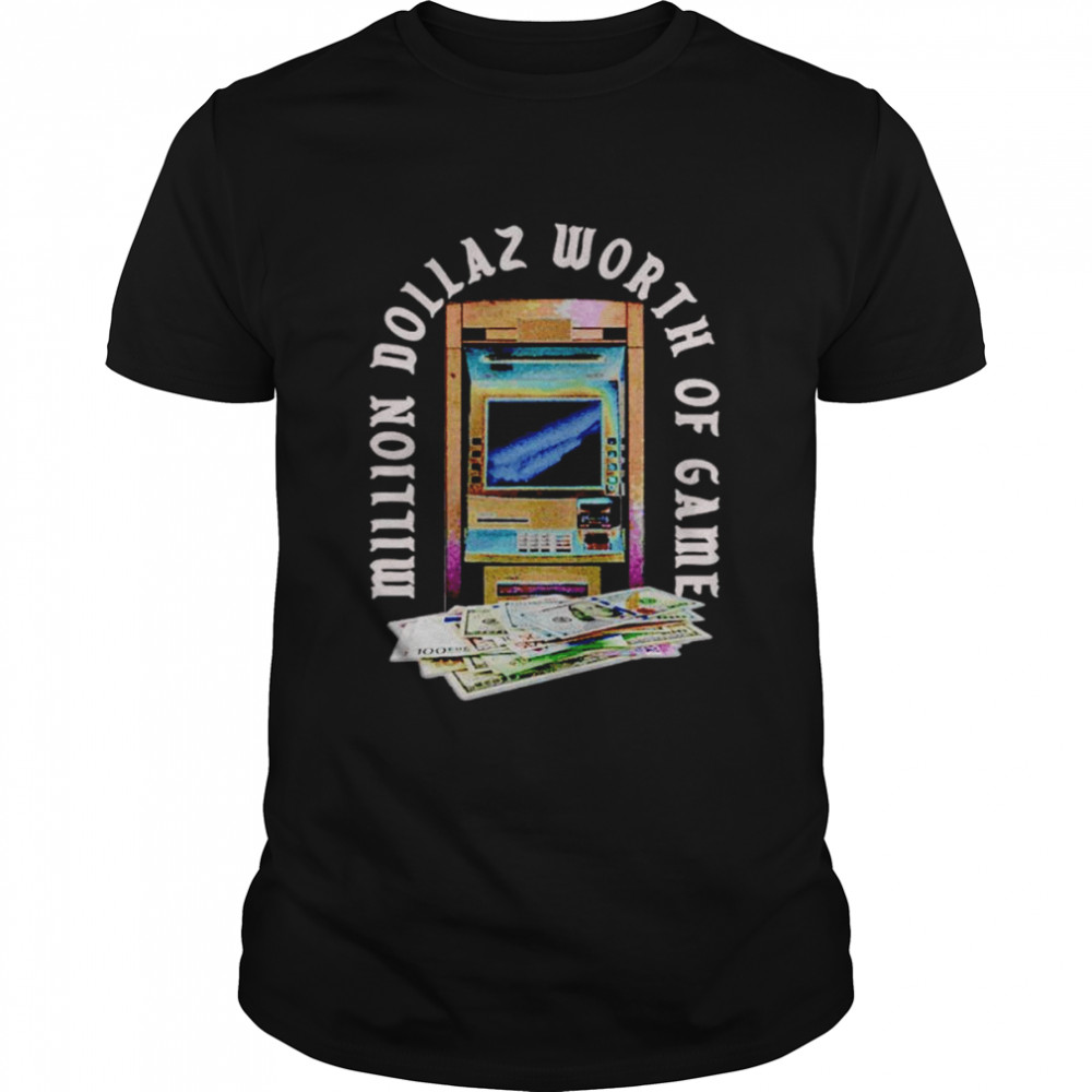 Atm Stacks II Million Dollaz Worth Of Game shirt