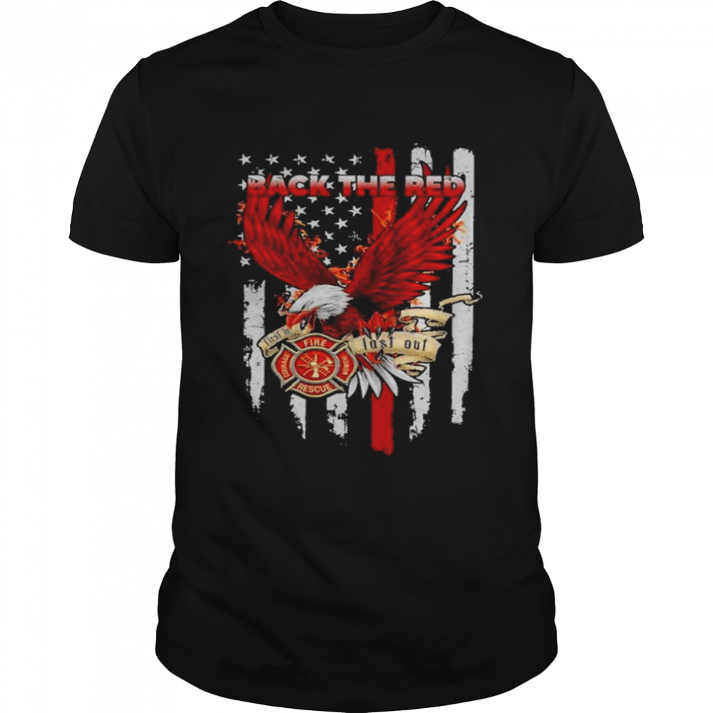 Back The Red First In Last Out Eagle Flag T-Shirt