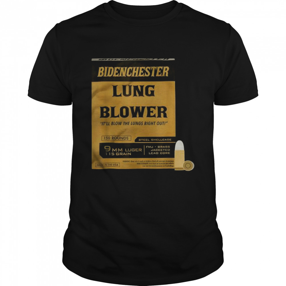 Bidenchester lung blower it’ll blow the lings right out shirt