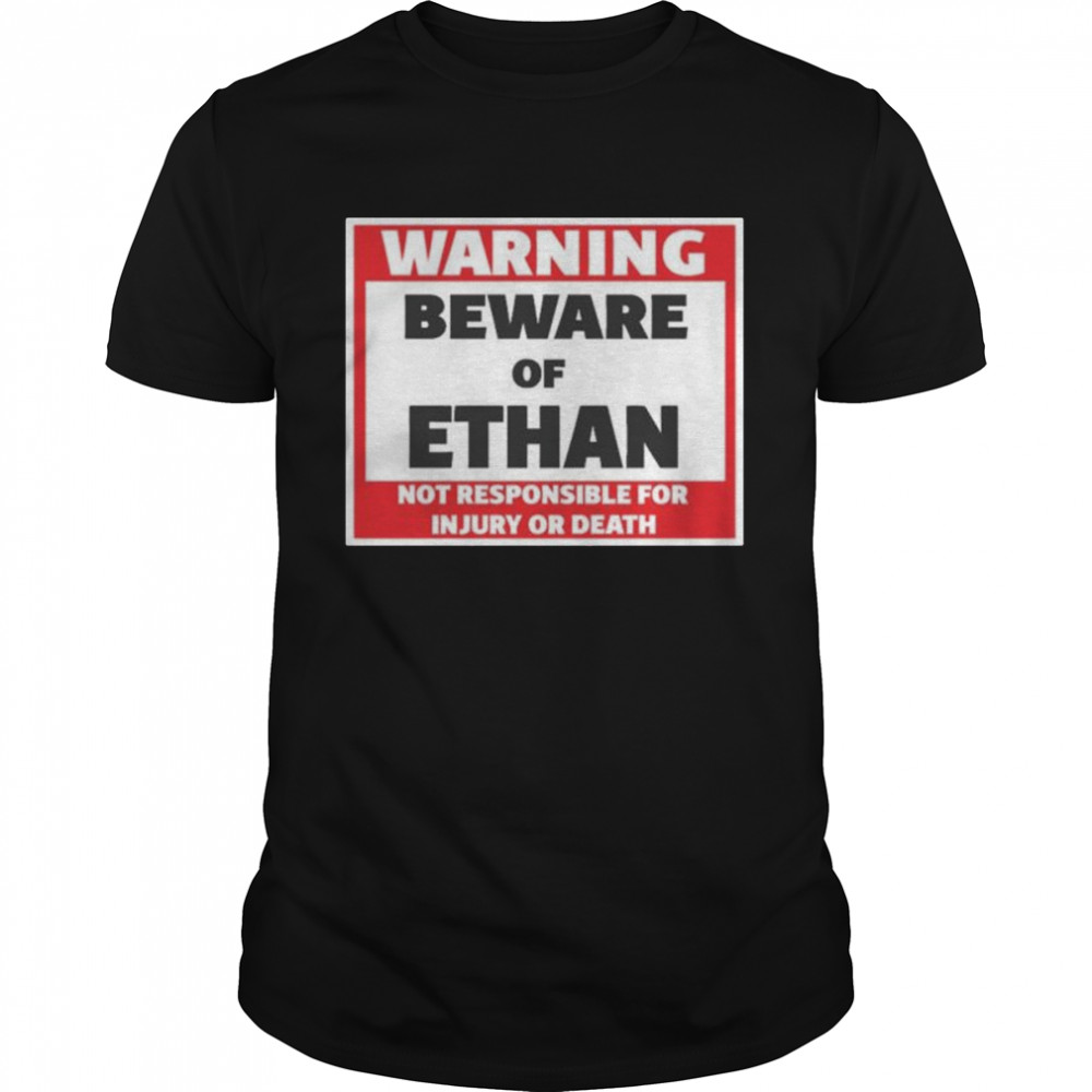 Crumblet warning beware of ethan not responsible for injury or death shirt