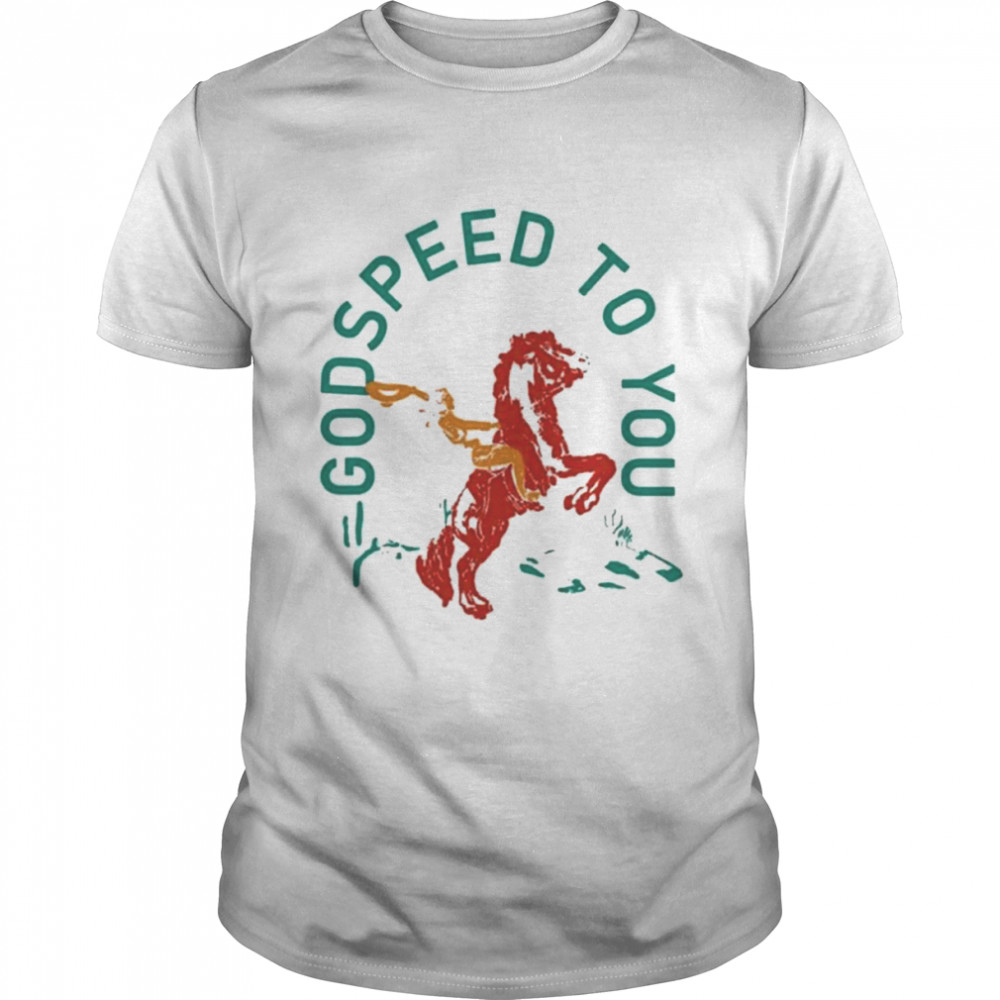 Godspeed To You T-Shirt