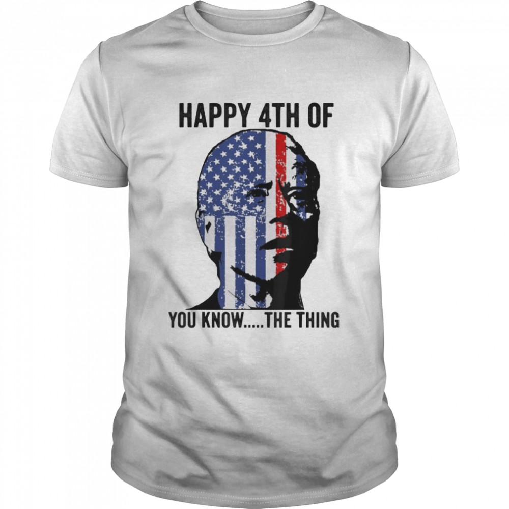 Joe biden confused happy 4th of you know the thing shirt