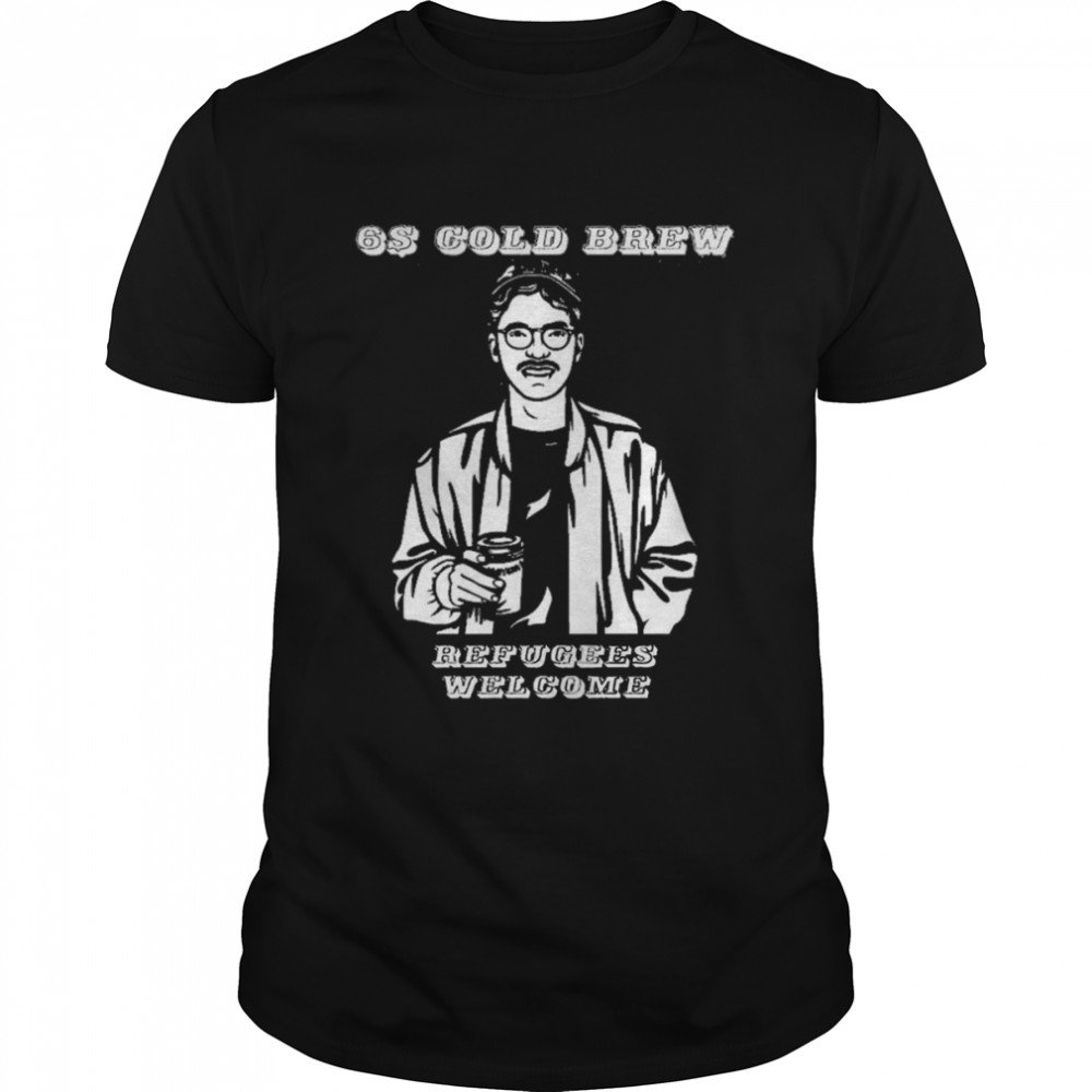 Six Dollar Cold Brew Coffee Shirt