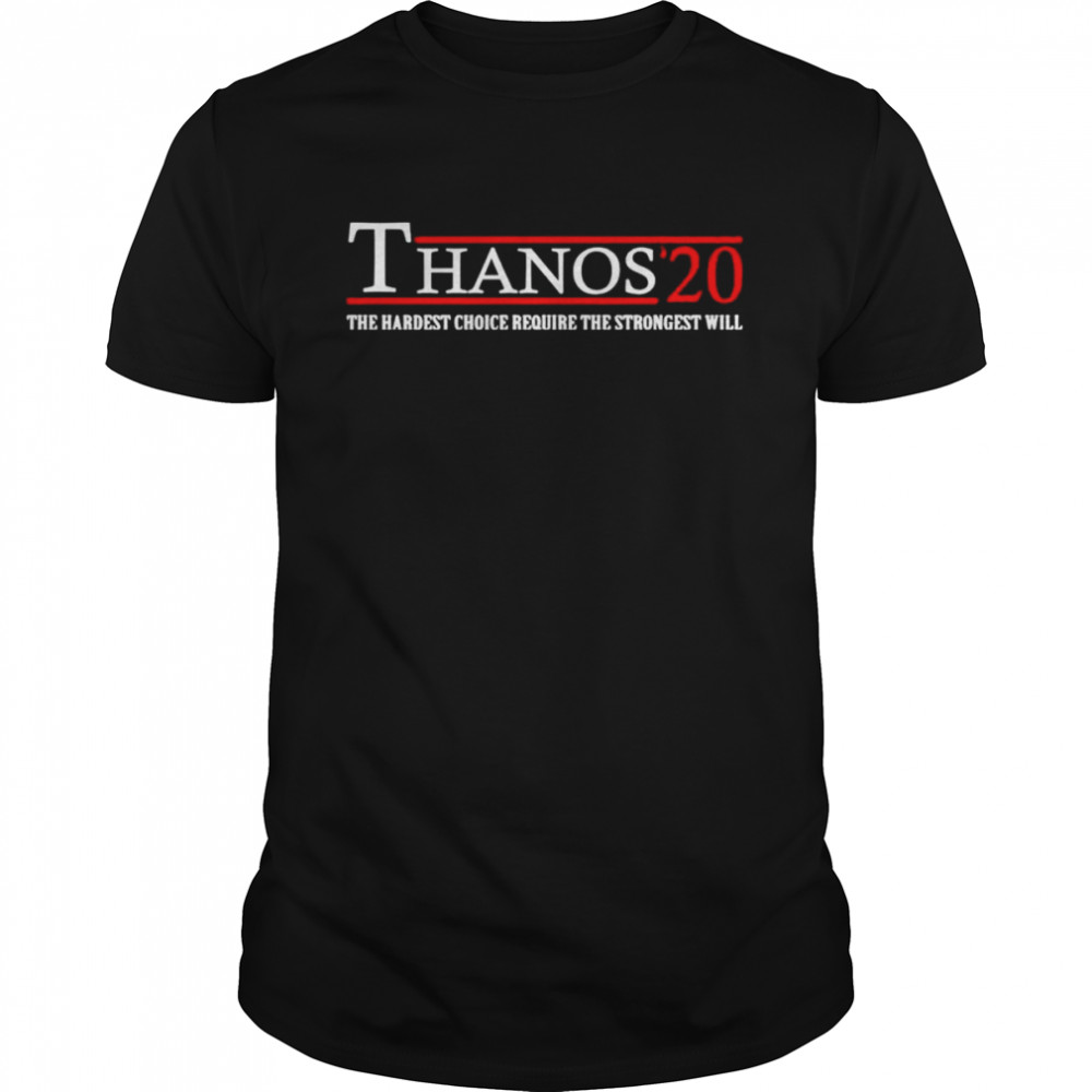 Thanos’20 the hardest choice require the strongest will shirt