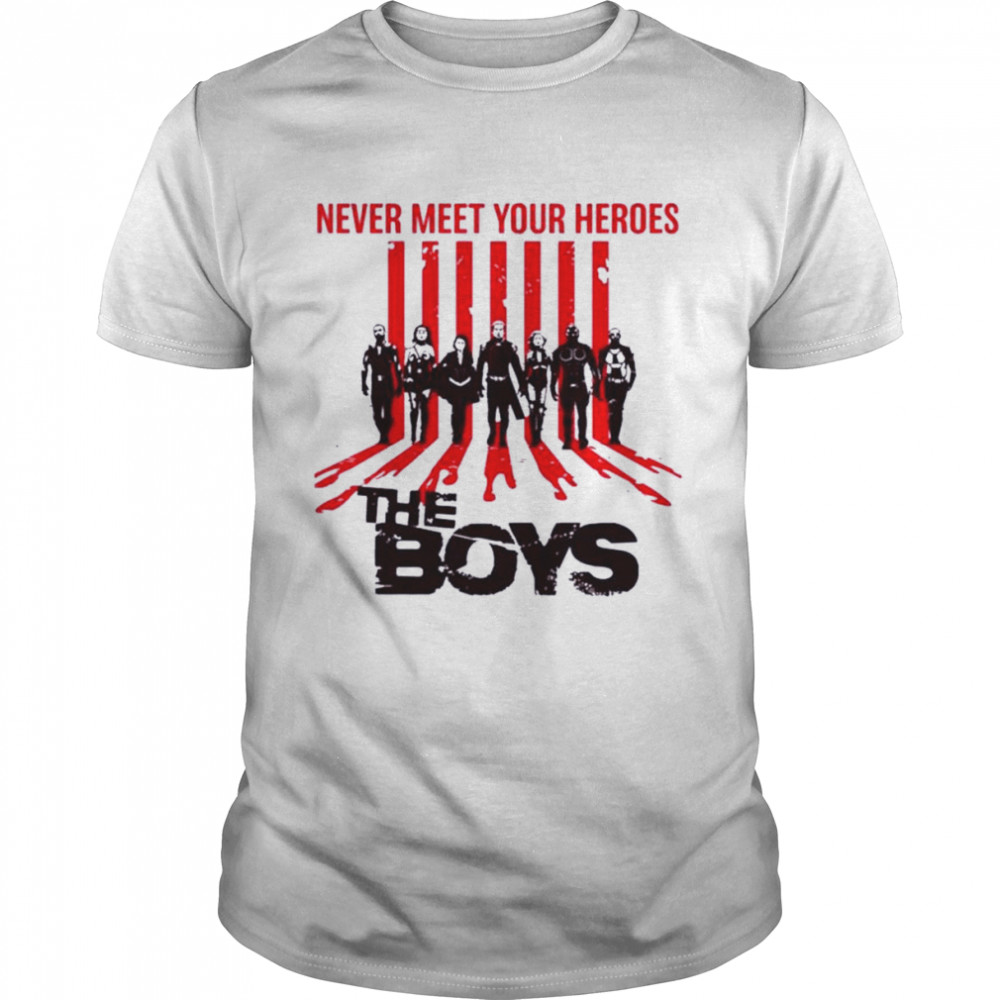 The Boys Never Meet Your Heroes Shirt