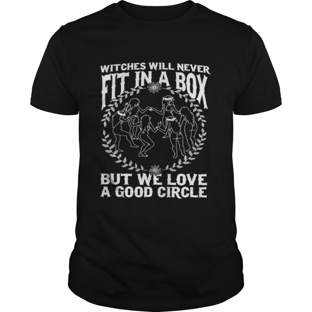 Witches will never Fit In A Box But We Live A Good Circle shirt