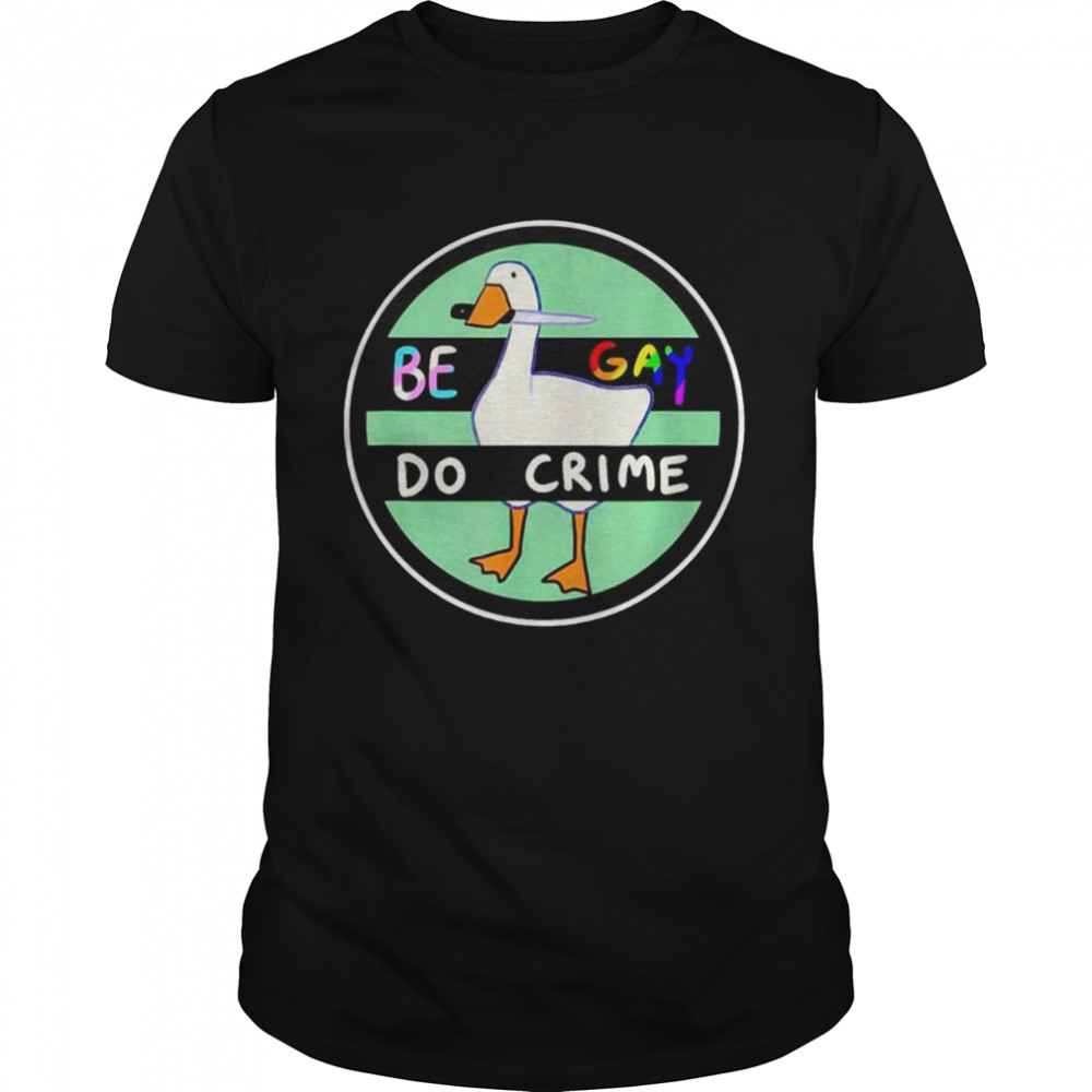 Be Gay Do Crime Goose Gay Pride Month shirt