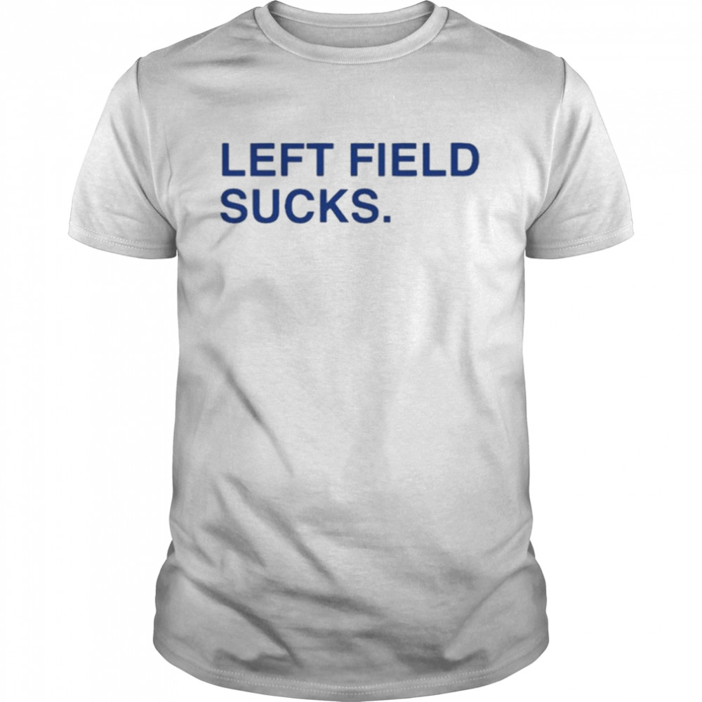 Chicago Cubs Left Field Sucks Shirt