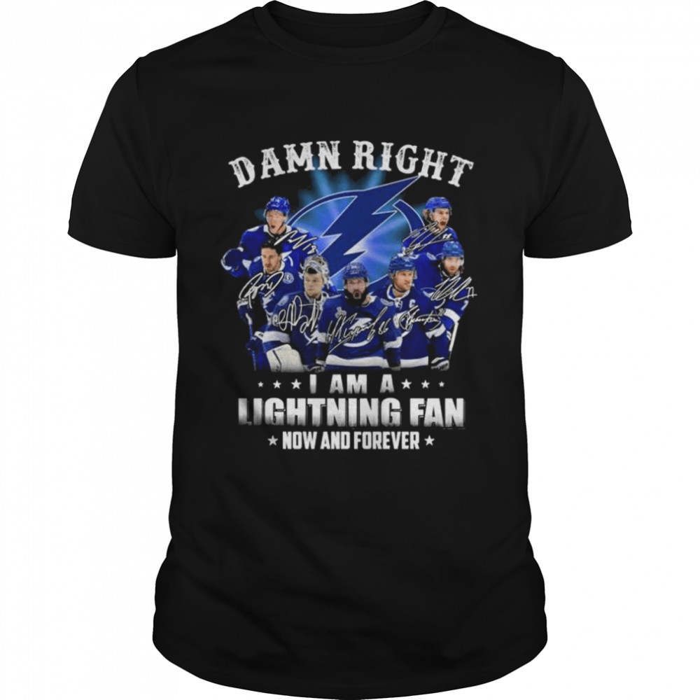 Damn right I am a Tampa Bay Lightning fan now and forever signatures 2022 shirt