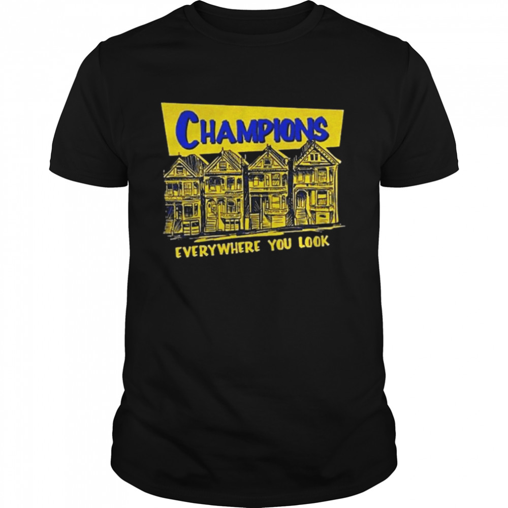 Golden State Warriors Champions Everywhere You Look Shirt