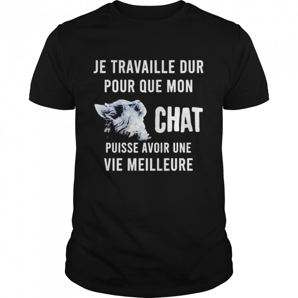 Je travaille dur pour que mon chat puisse avoir une vie meilleure shirt