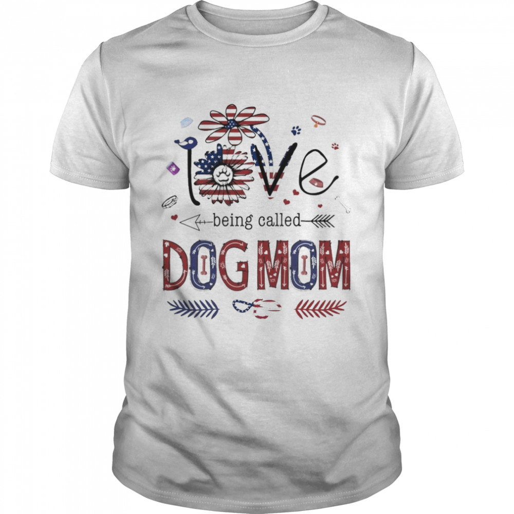 Love Being called Dog Mom American flag shirt