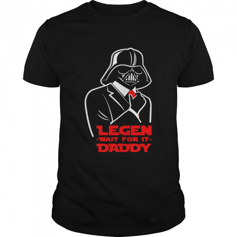 Darth Vader legen wait for it daddy shirt