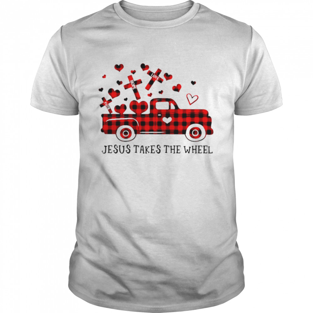 Faith hope love Jesus takes the wheel shirt