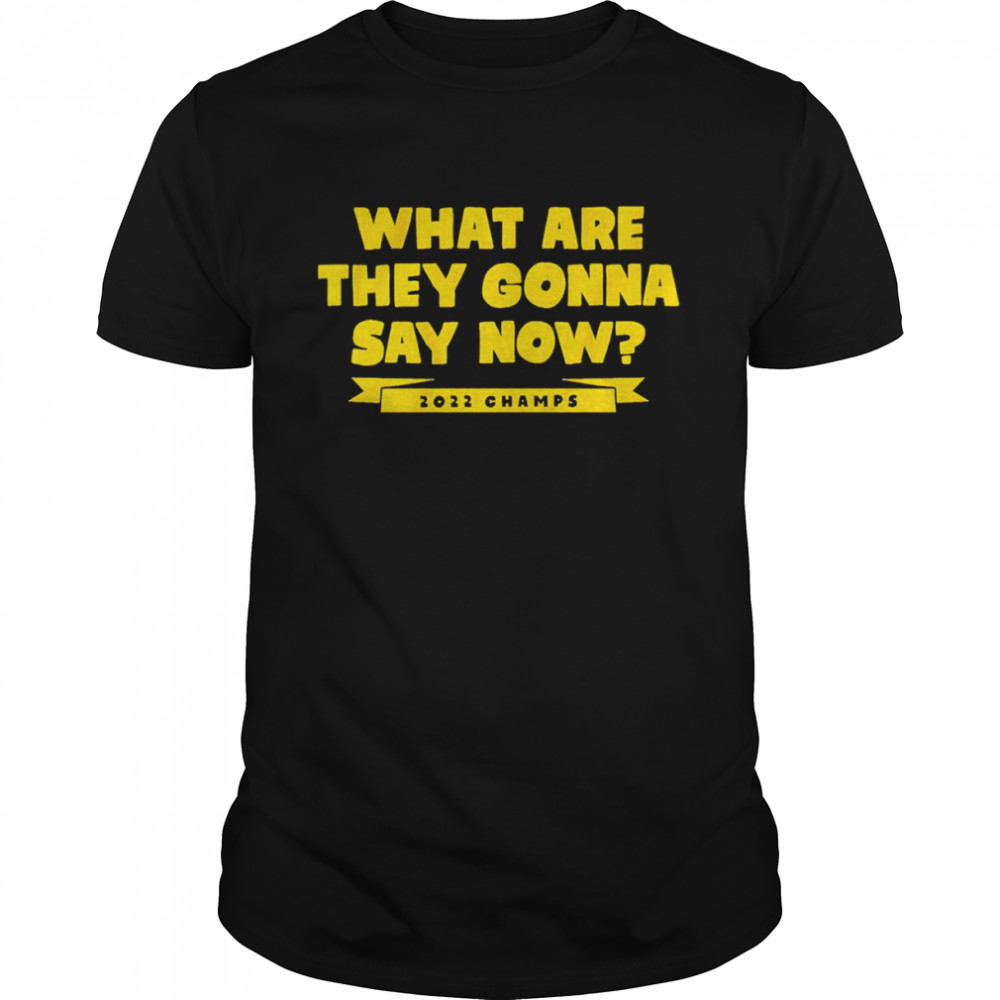 Golden State Warriors What Are They Gonna Say Now shirt