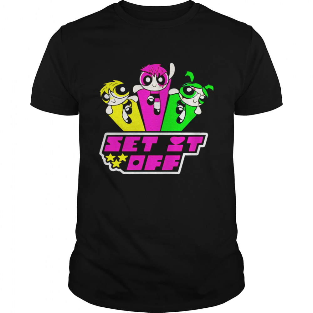 Powerpuff Girls set it off shirt