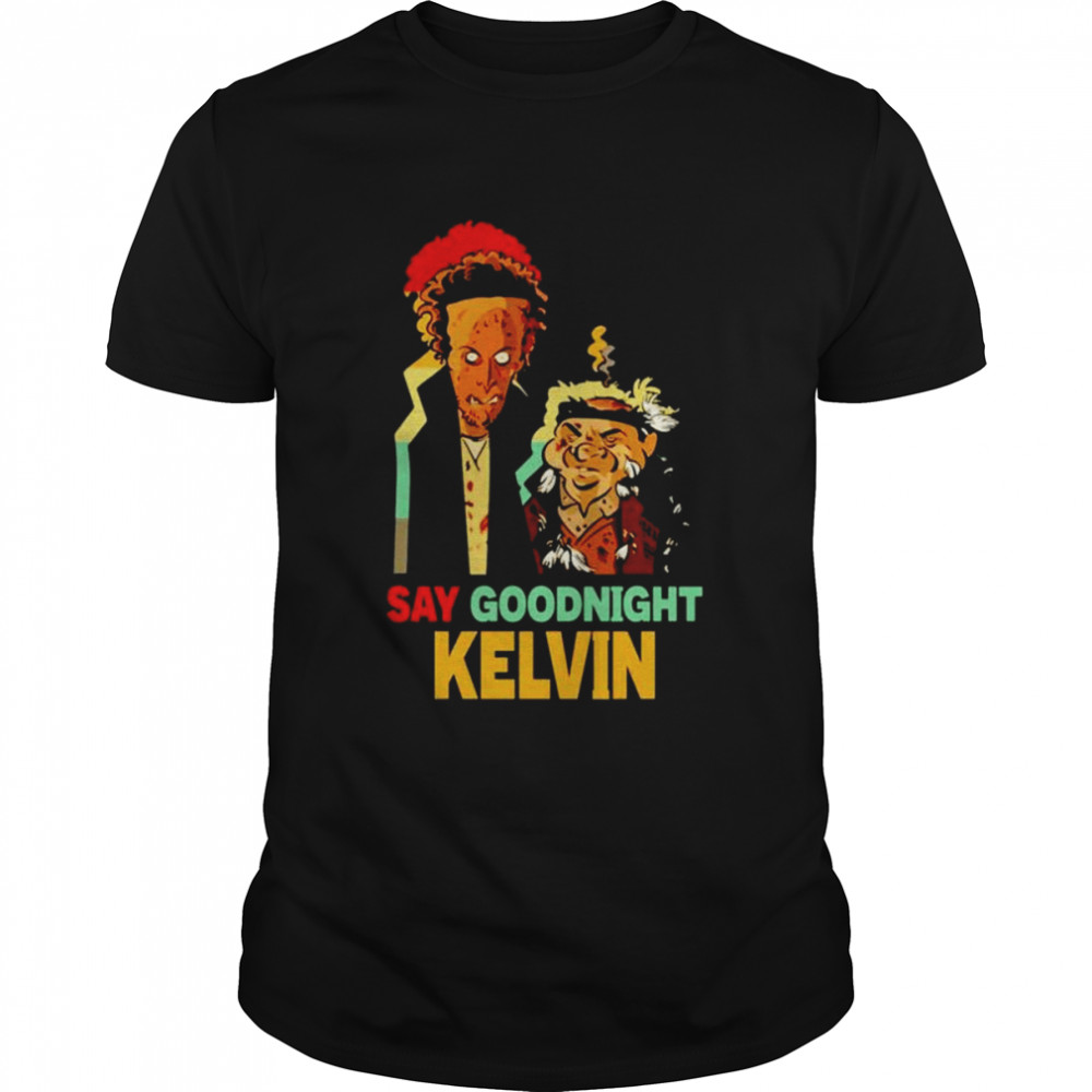 Say Goodnight Kevin shirt