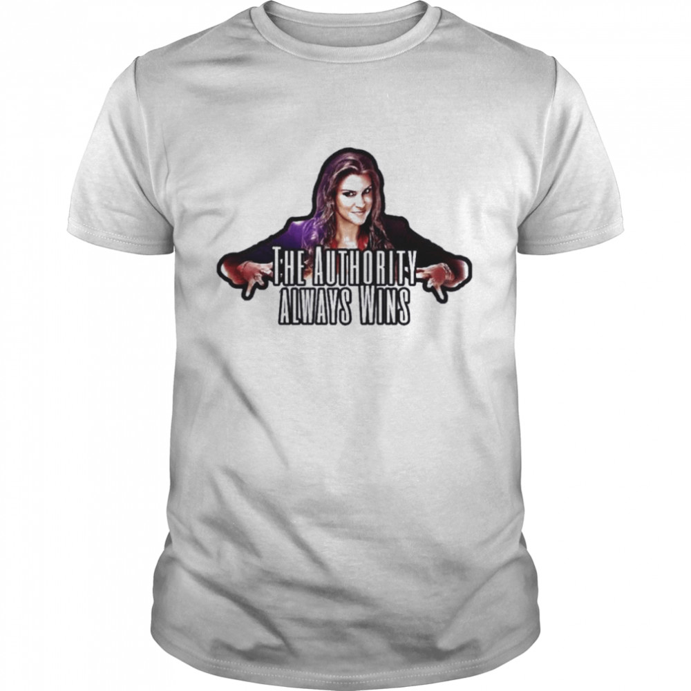 Stephanie Mcmahon The Authority Always Wins Wwe Design Shirt